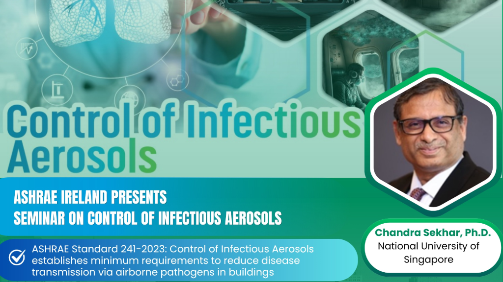 Poster for the ASHRAE Ireland seminar “Control of Infectious Aerosols” hosted by Airmid Healthgroup, featuring Professor Chandra Sekhar, Ph.D., National University of Singapore, on October 22, 2025.ASHRAE 241